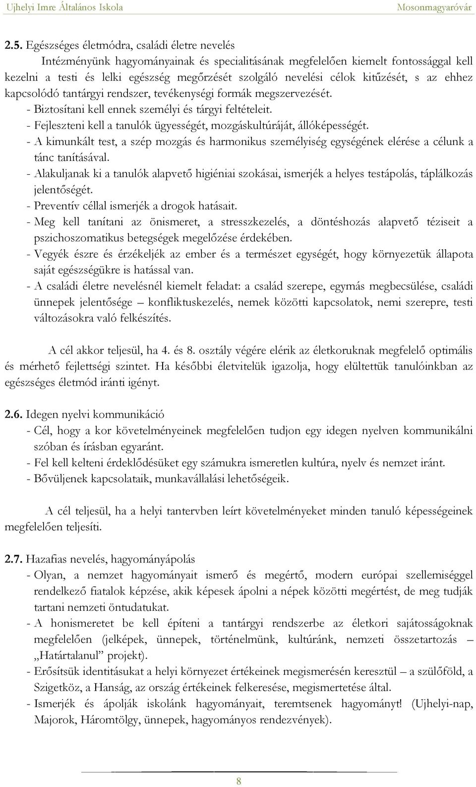 - Fejleszteni kell a tanulók ügyességét, mozgáskultúráját, állóképességét. - A kimunkált test, a szép mozgás és harmonikus személyiség egységének elérése a célunk a tánc tanításával.