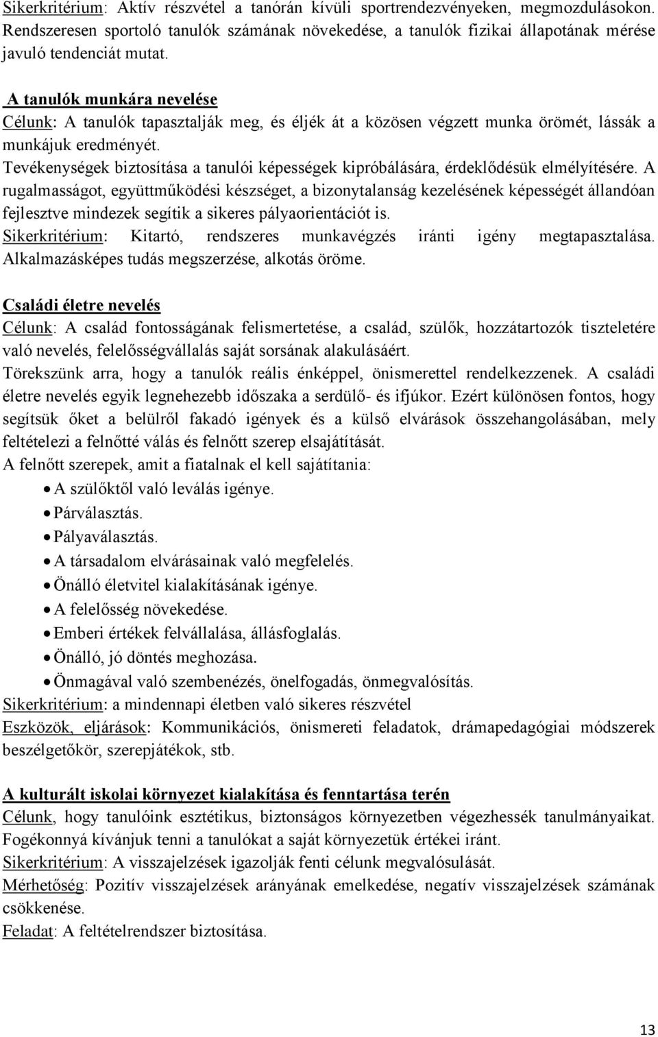 Tevékenységek biztosítása a tanulói képességek kipróbálására, érdeklődésük elmélyítésére.