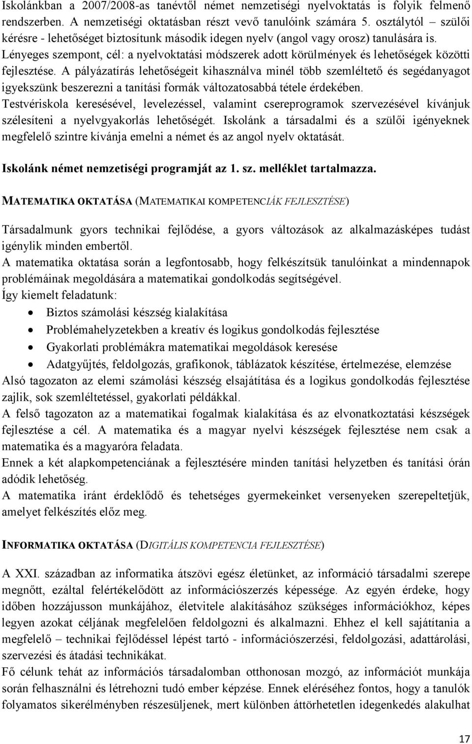 Lényeges szempont, cél: a nyelvoktatási módszerek adott körülmények és lehetőségek közötti fejlesztése.