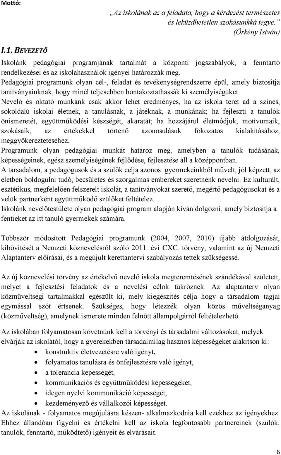 Pedagógiai programunk olyan cél-, feladat és tevékenységrendszerre épül, amely biztosítja tanítványainknak, hogy minél teljesebben bontakoztathassák ki személyiségüket.