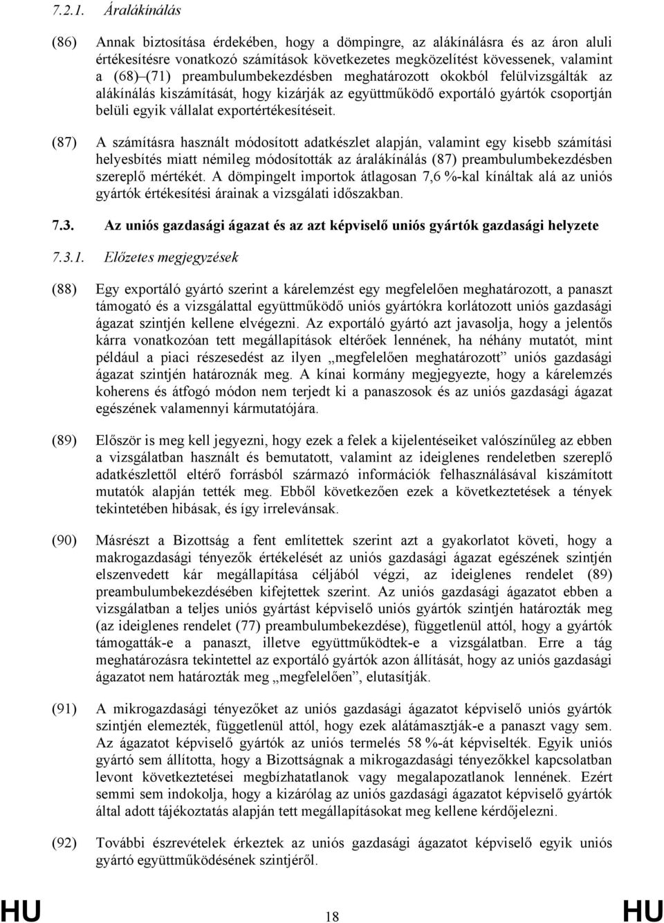 preambulumbekezdésben meghatározott okokból felülvizsgálták az alákínálás kiszámítását, hogy kizárják az együttműködő exportáló gyártók csoportján belüli egyik vállalat exportértékesítéseit.