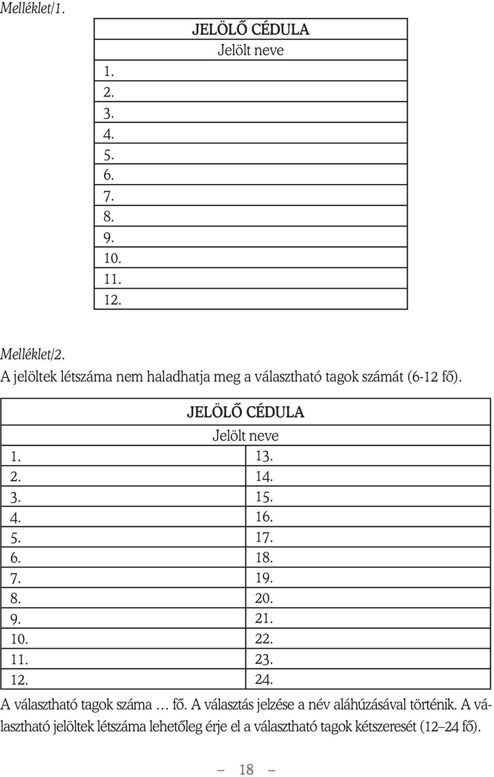 14. 3. 15. 4. 16. 5. 17. 6. 18. 7. 19. 8. 20. 9. 21. 10. 22. 11. 23. 12. 24. A választható tagok száma fô.