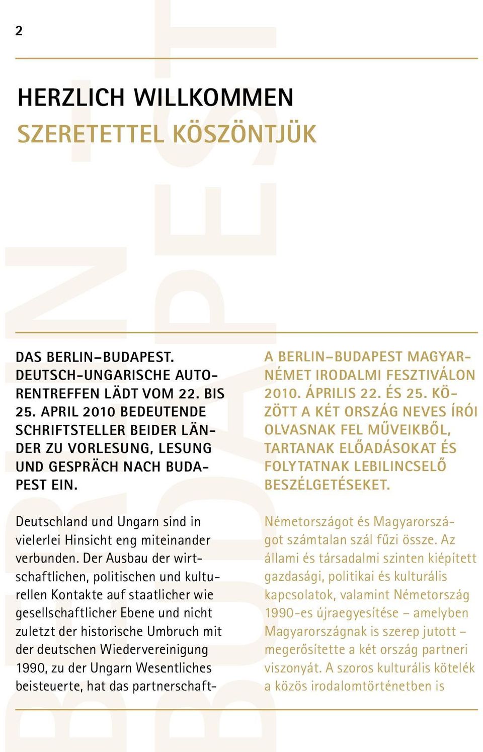 Der Ausbau der wirtschaftlichen, politischen und kulturellen Kontakte auf staatlicher wie gesellschaftlicher Ebene und nicht zuletzt der historische Umbruch mit der deutschen Wiedervereinigung 1990,