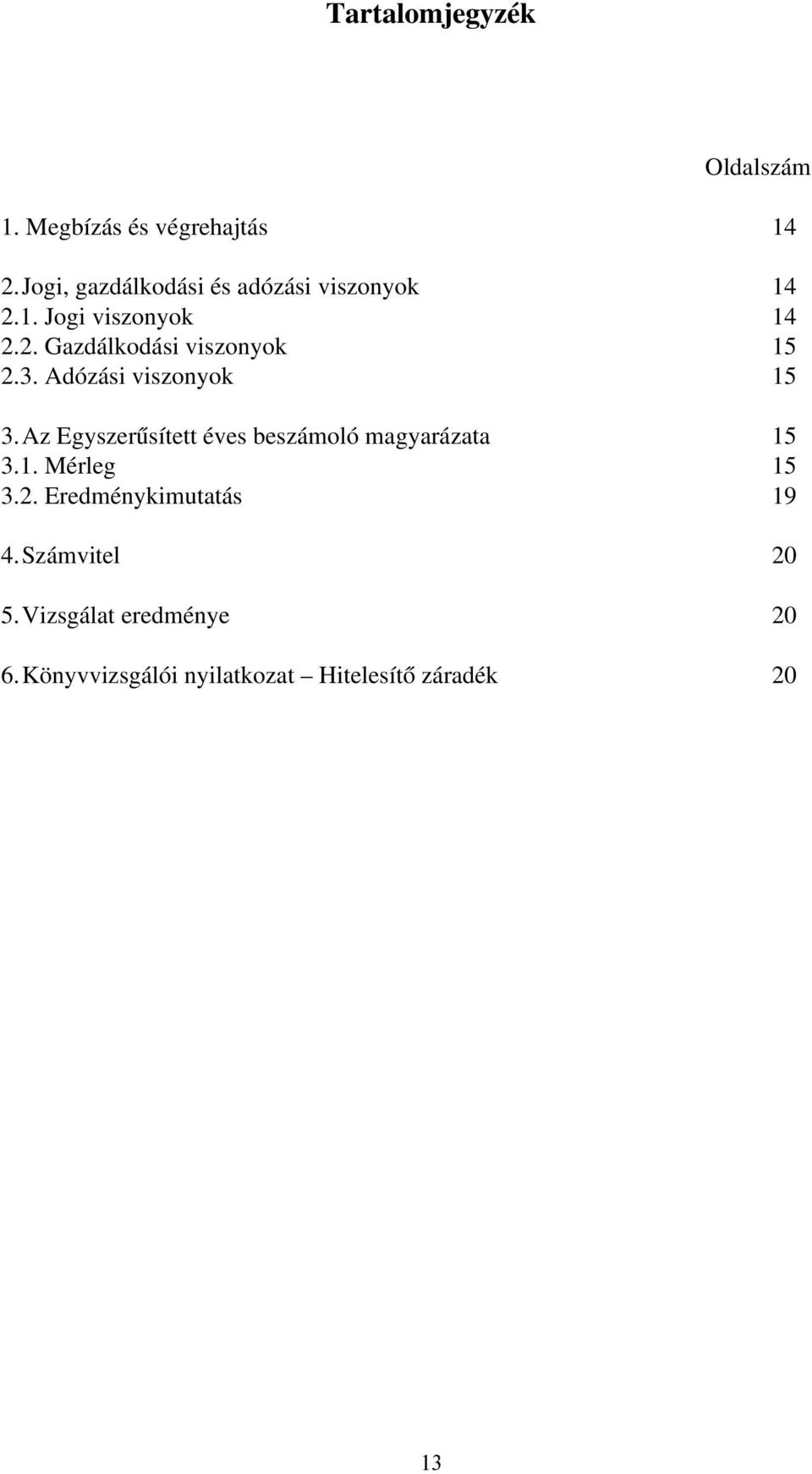 3. Adózási viszonyok 15 3.Az Egyszerűsített éves beszámoló magyarázata 15 3.1. Mérleg 15 3.