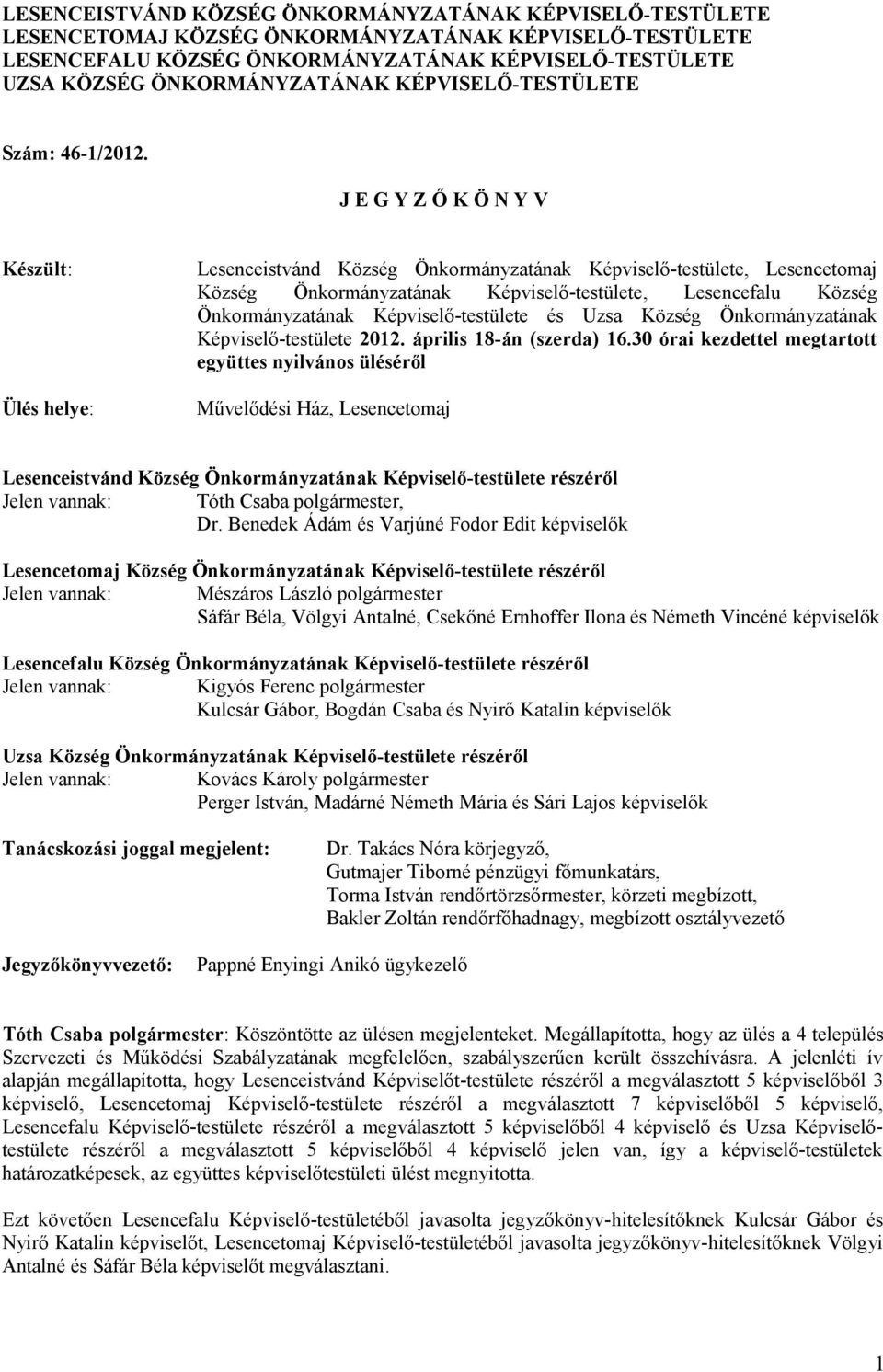 J E G Y Z Ő K Ö N Y V Készült: Ülés helye: Lesenceistvánd Község Önkormányzatának Képviselő-testülete, Lesencetomaj Község Önkormányzatának Képviselő-testülete, Lesencefalu Község Önkormányzatának