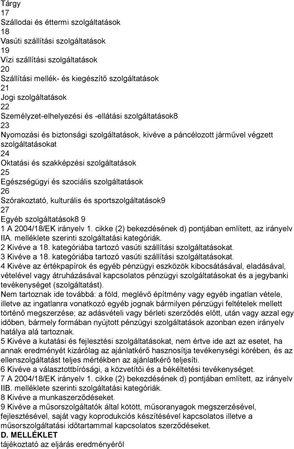 Egészségügyi és szociális szolgáltatások 26 Szórakoztató, kulturális és sportszolgáltatások9 27 Egyéb szolgáltatások8 9 1 A 2004/18/EK irányelv 1.