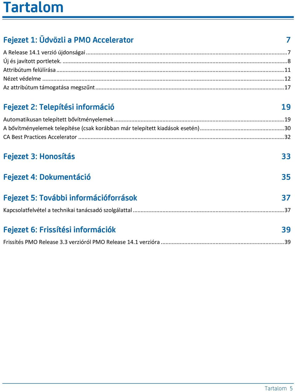 .. 19 A bővítményelemek telepítése (csak korábban már telepített kiadások esetén)... 30 CA Best Practices Accelerator.