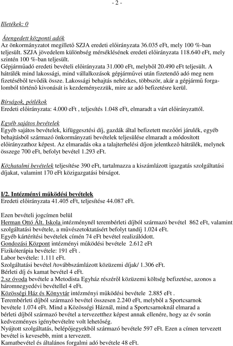 A hátrálék mind lakossági, mind vállalkozások gépjárművei után fizetendő adó meg nem fizetéséből tevődik össze.