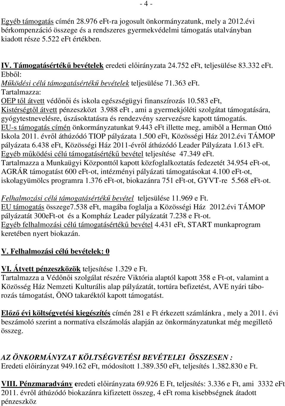 Tartalmazza: OEP től átvett védőnői és iskola egészségügyi finanszírozás 10.583 eft, Kistérségtől átvett pénzeszközt 3.