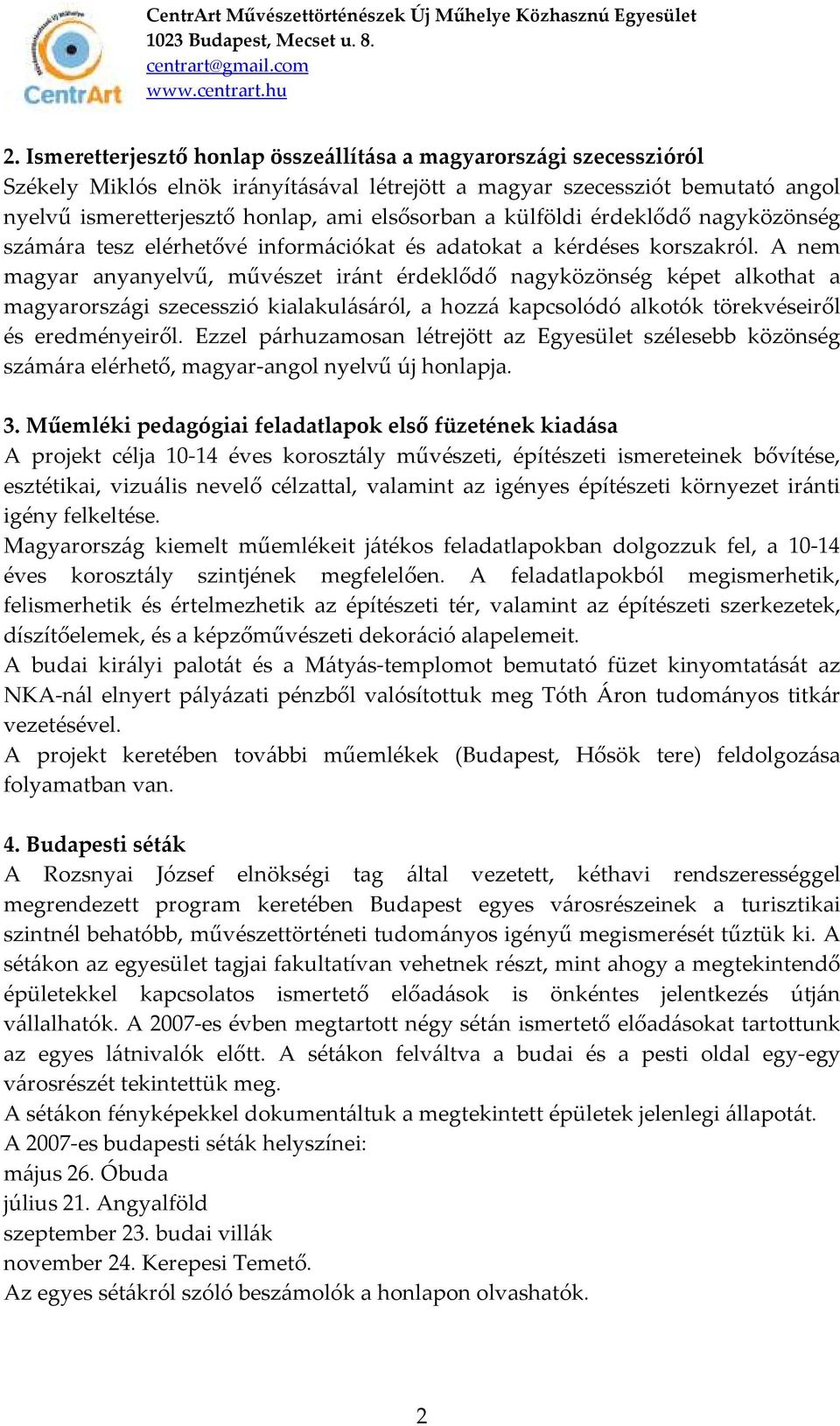 A nem magyar anyanyelvű, művészet iránt érdeklődő nagyközönség képet alkothat a magyarországi szecesszió kialakulásáról, a hozzá kapcsolódó alkotók törekvéseiről és eredményeiről.