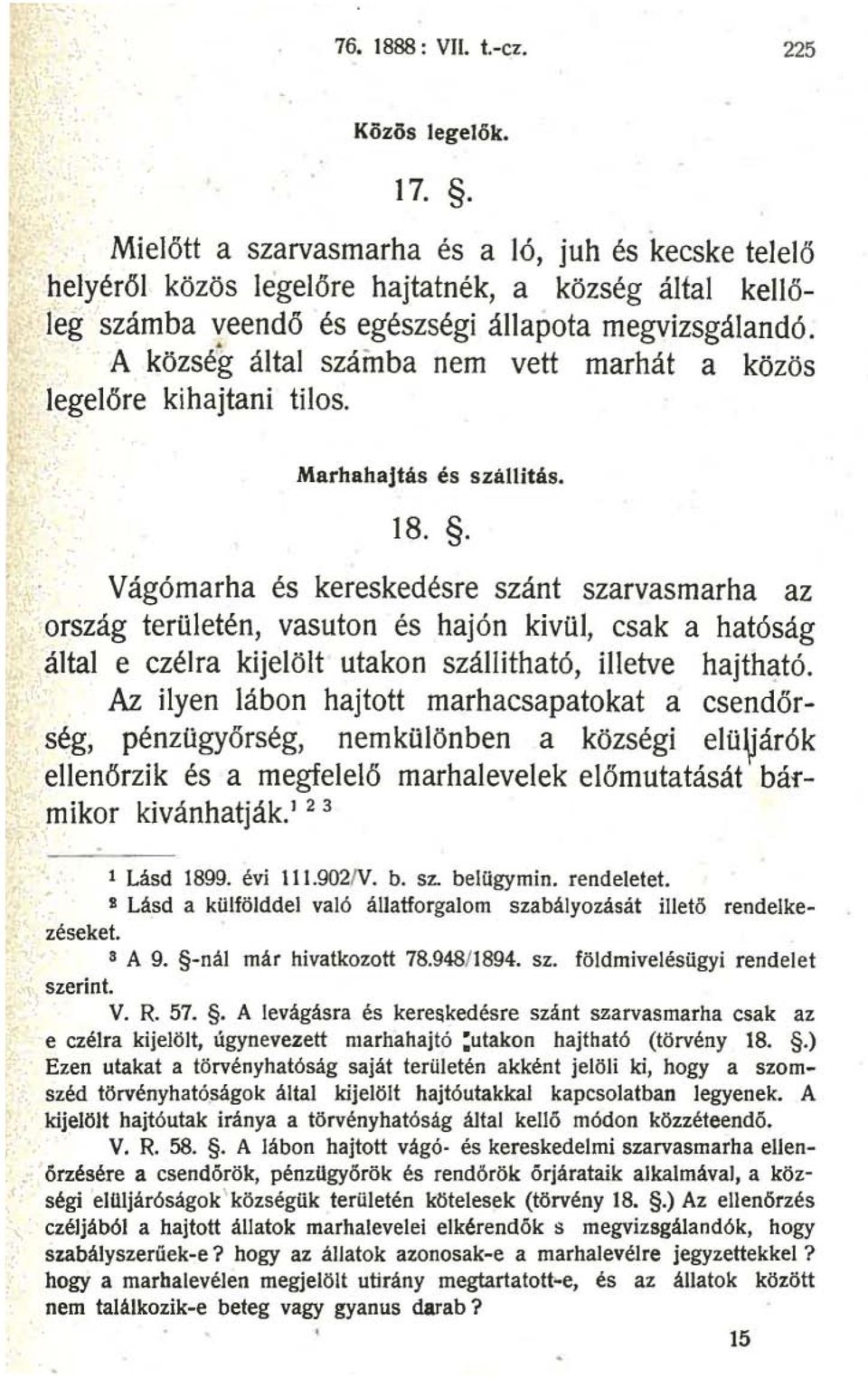 A község által száinba nem vett marhát a közös legelőre kihajtani tilos. Marhahajtás és szállitás. 18.