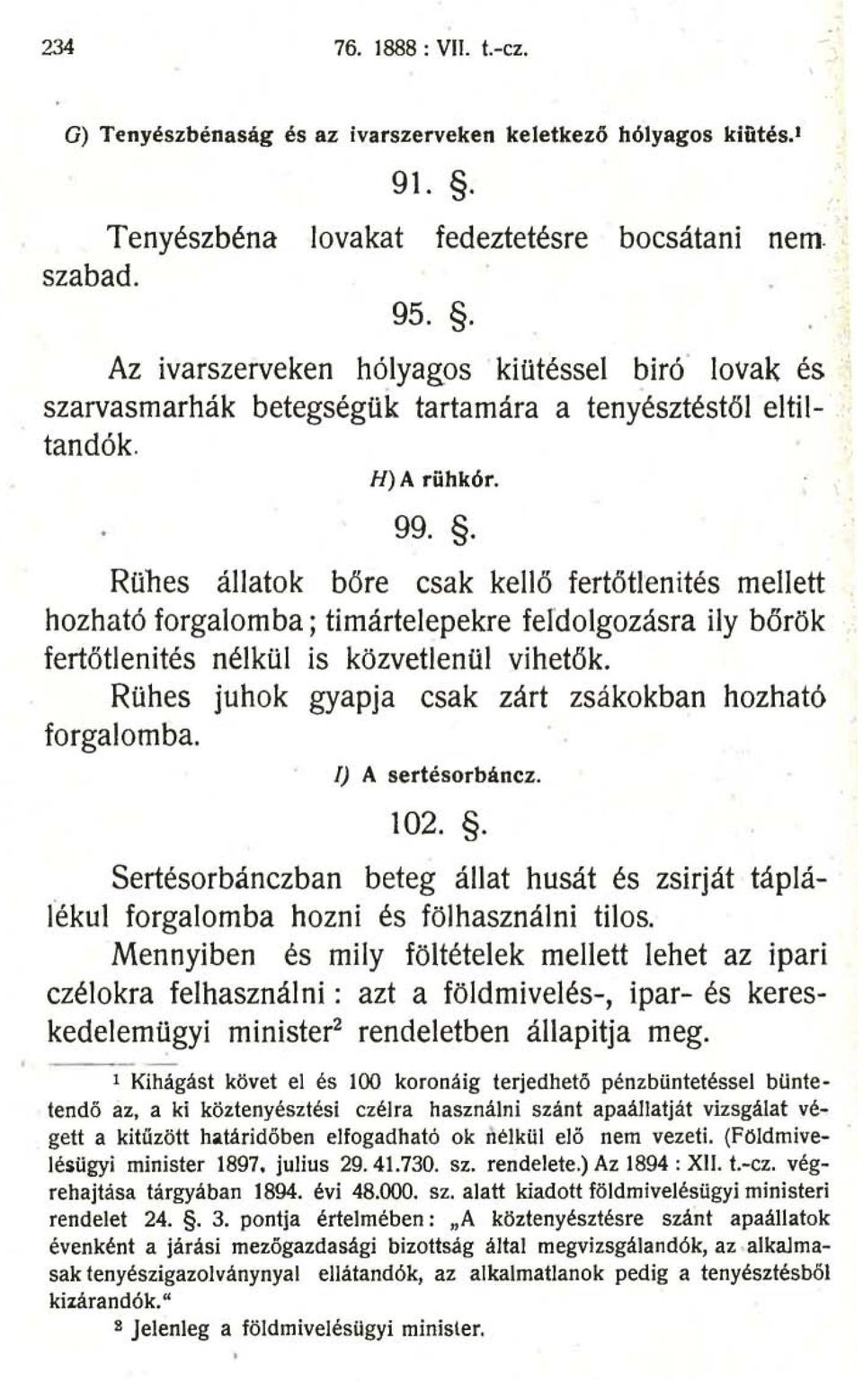 . Rühes állatok bőre csak kellő fertőtlenités mellett hozható forgalomba; timártelepekre feldolgozásra ily bőrök fertőtlenités nélkül is közvetlenül vihetők.