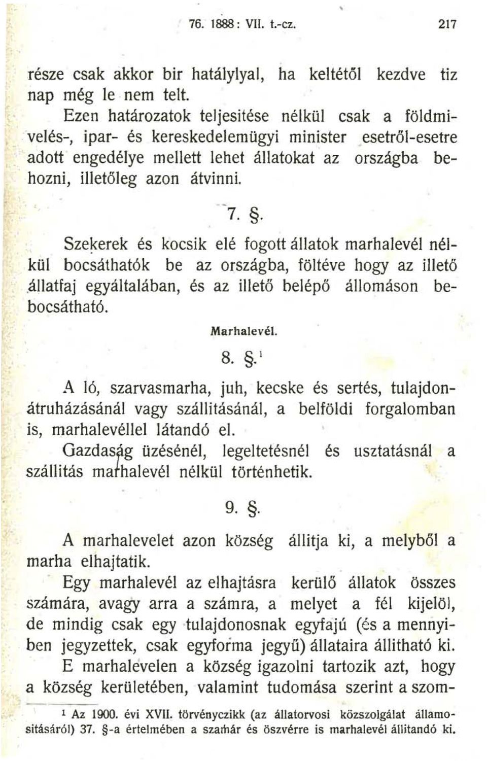 . Sze~erek és kocsik elé fogott állatok marhalevél nélkül bocsáthatók be az országba, föltéve hogy az iilető.állatfaj egyáltalában, és az illető belépő állomáson bebocsátható. Marhalevél. 8.