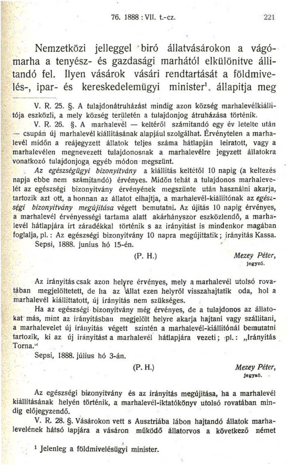 . A tulajdonátruházást mindig azon község marhalevélkiállitója eszközli, a mely község területén a tulajdonjog átruházása történik. V. R. 26.