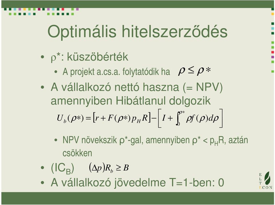 Hibátlanul dolgozik U ρ [ r + F( ρ ) p R] I + ρf ρ d H ( 0 ( ρ ) = ρ b ) NPV