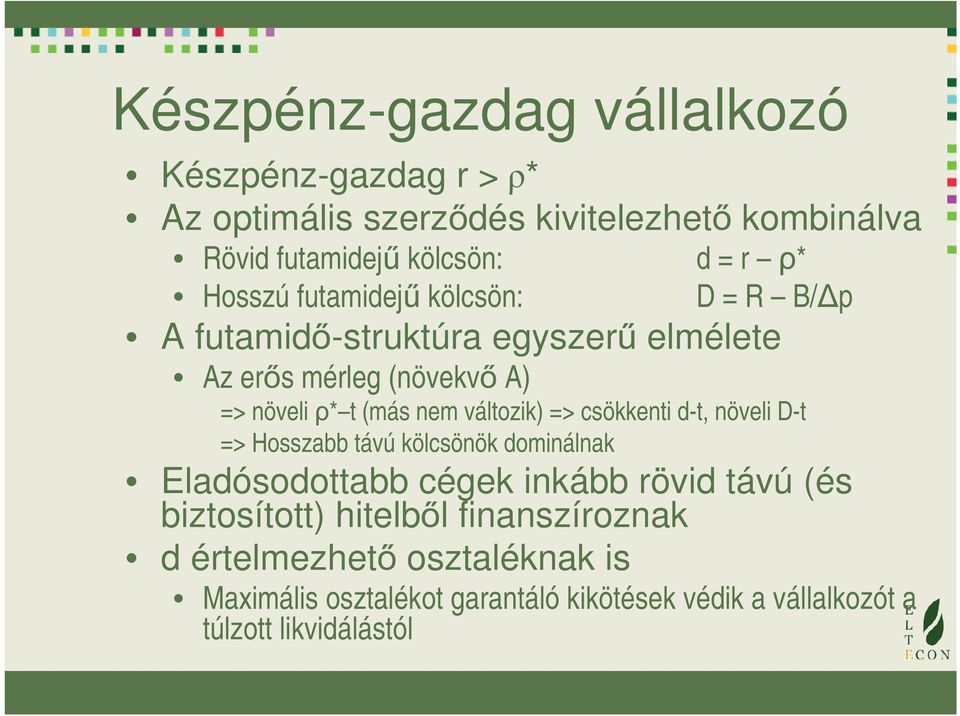 változik) => csökkenti d-t, növeli D-t => Hosszabb távú kölcsönök dominálnak Eladósodottabb cégek inkább rövid távú (és biztosított)