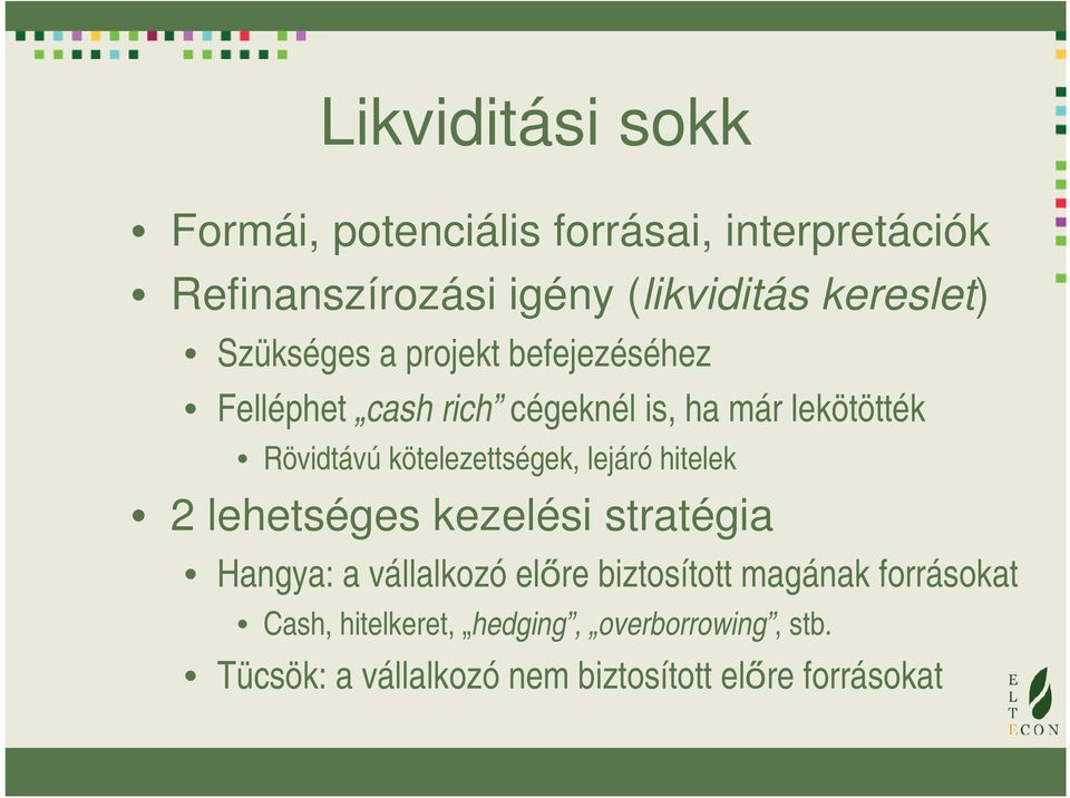 kötelezettségek, lejáró hitelek 2 lehetséges kezelési stratégia Hangya: a vállalkozó előre biztosított