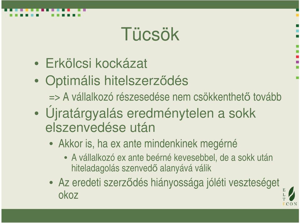 ex ante mindenkinek megérné A vállalkozó ex ante beérné kevesebbel, de a sokk után