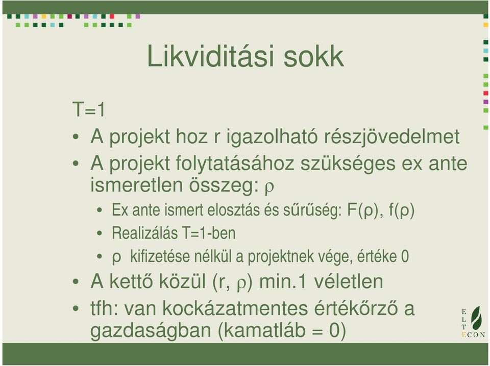 sűrűség: F(ρ), f(ρ) Realizálás T=1-ben ρ kifizetése nélkül a projektnek vége, értéke