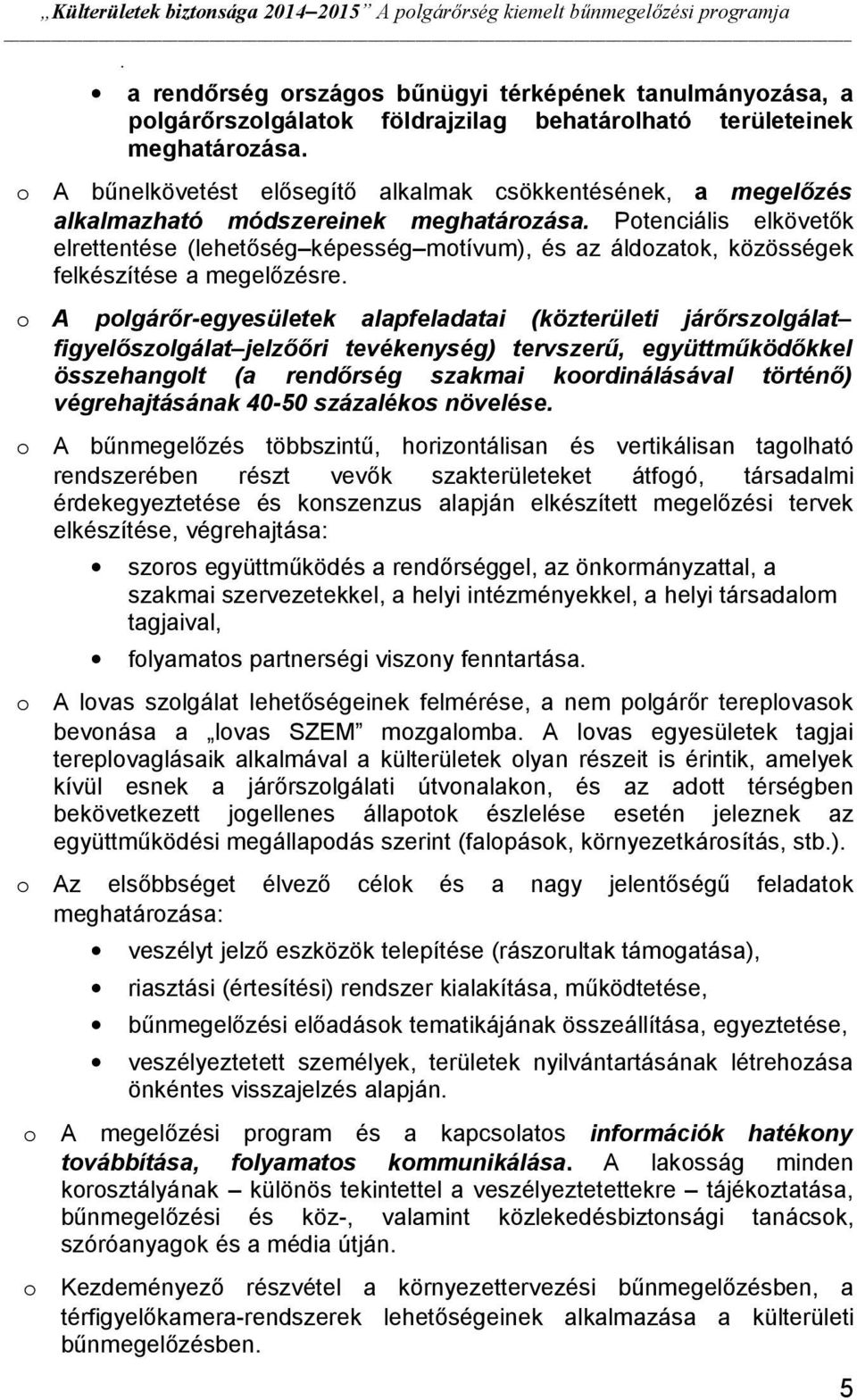 Ptenciális elkövetők elrettentése (lehetőség képesség mtívum), és az áldzatk, közösségek felkészítése a megelőzésre.