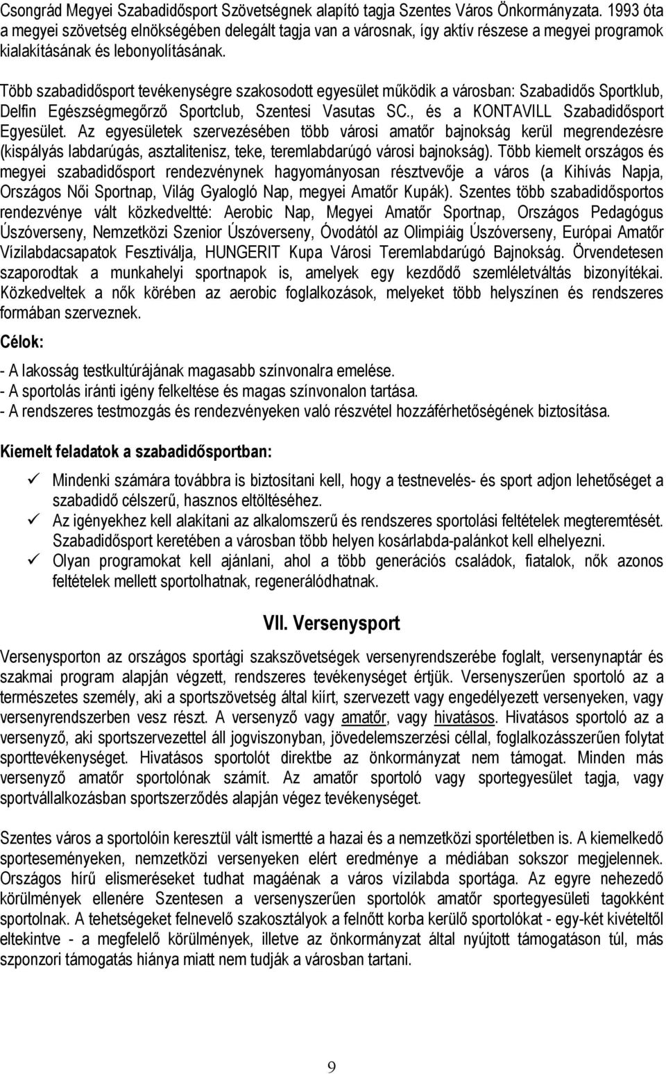 Több szabadidősport tevékenységre szakosodott egyesület működik a városban: Szabadidős Sportklub, Delfin Egészségmegőrző Sportclub, Szentesi Vasutas SC., és a KONTAVILL Szabadidősport Egyesület.