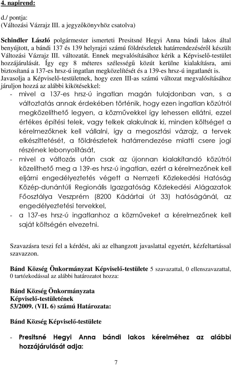 Változási Vázrajz III. változatát. Ennek megvalósításához kérik a Képviselı-testület hozzájárulását.