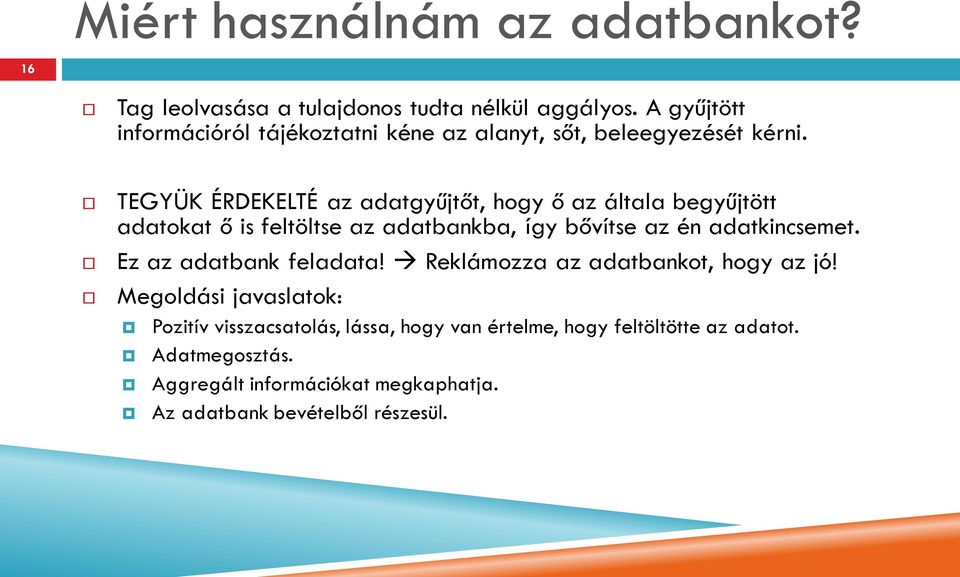 TEGYÜK ÉRDEKELTÉ az adatgyűjtőt, hogy ő az általa begyűjtött adatokat ő is feltöltse az adatbankba, így bővítse az én adatkincsemet.