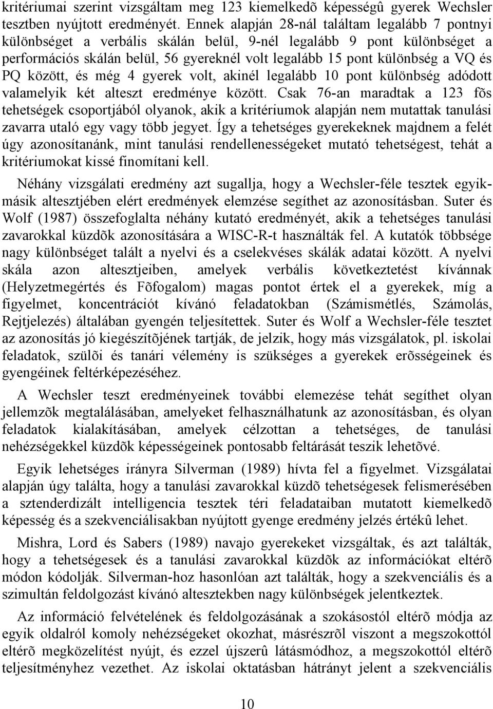 és PQ között, és még 4 gyerek volt, akinél legalább 10 pont különbség adódott valamelyik két alteszt eredménye között.