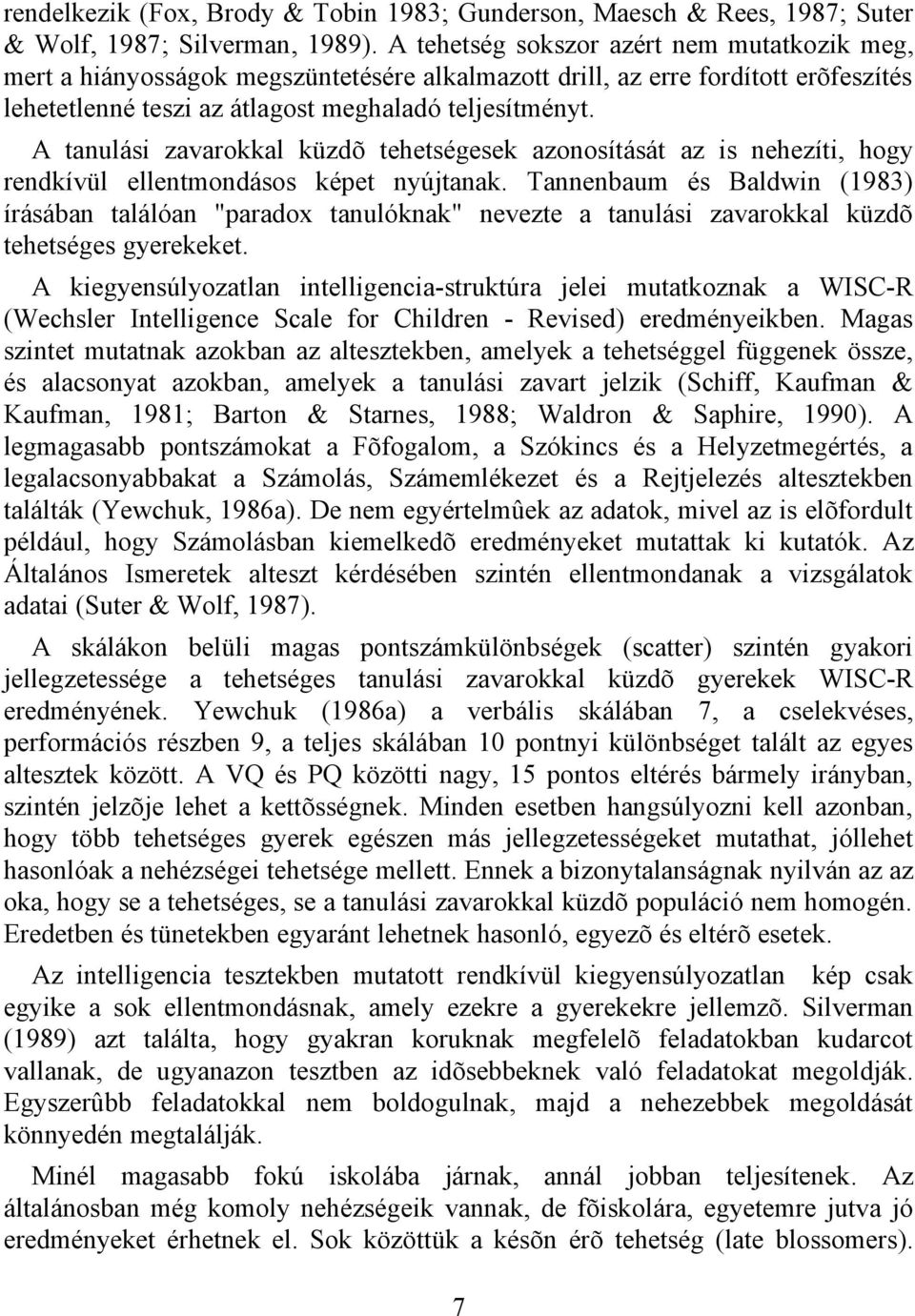 A tanulási zavarokkal küzdõ tehetségesek azonosítását az is nehezíti, hogy rendkívül ellentmondásos képet nyújtanak.