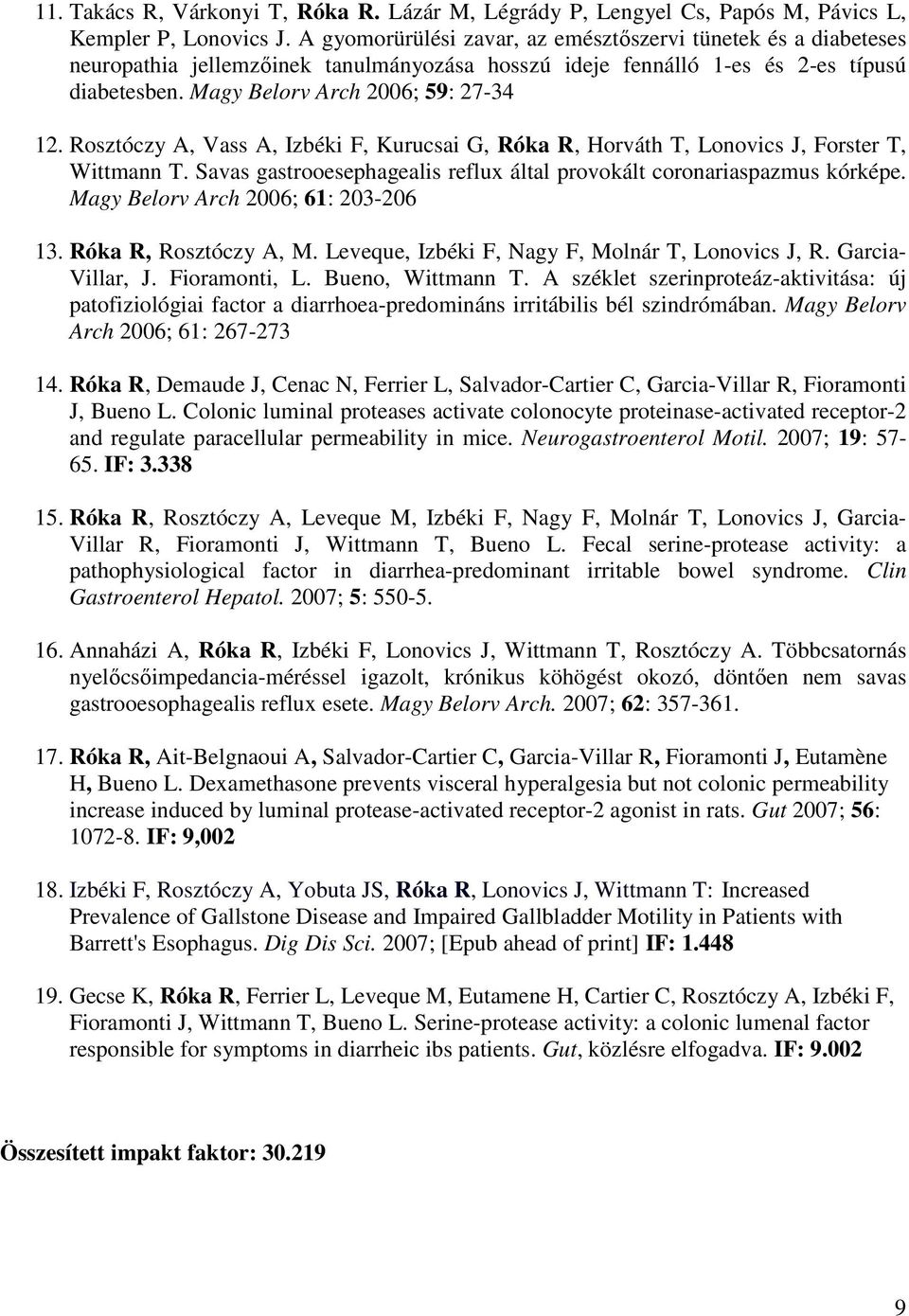 Rosztóczy A, Vass A, Izbéki F, Kurucsai G, Róka R, Horváth T, Lonovics J, Forster T, Wittmann T. Savas gastrooesephagealis reflux által provokált coronariaspazmus kórképe.