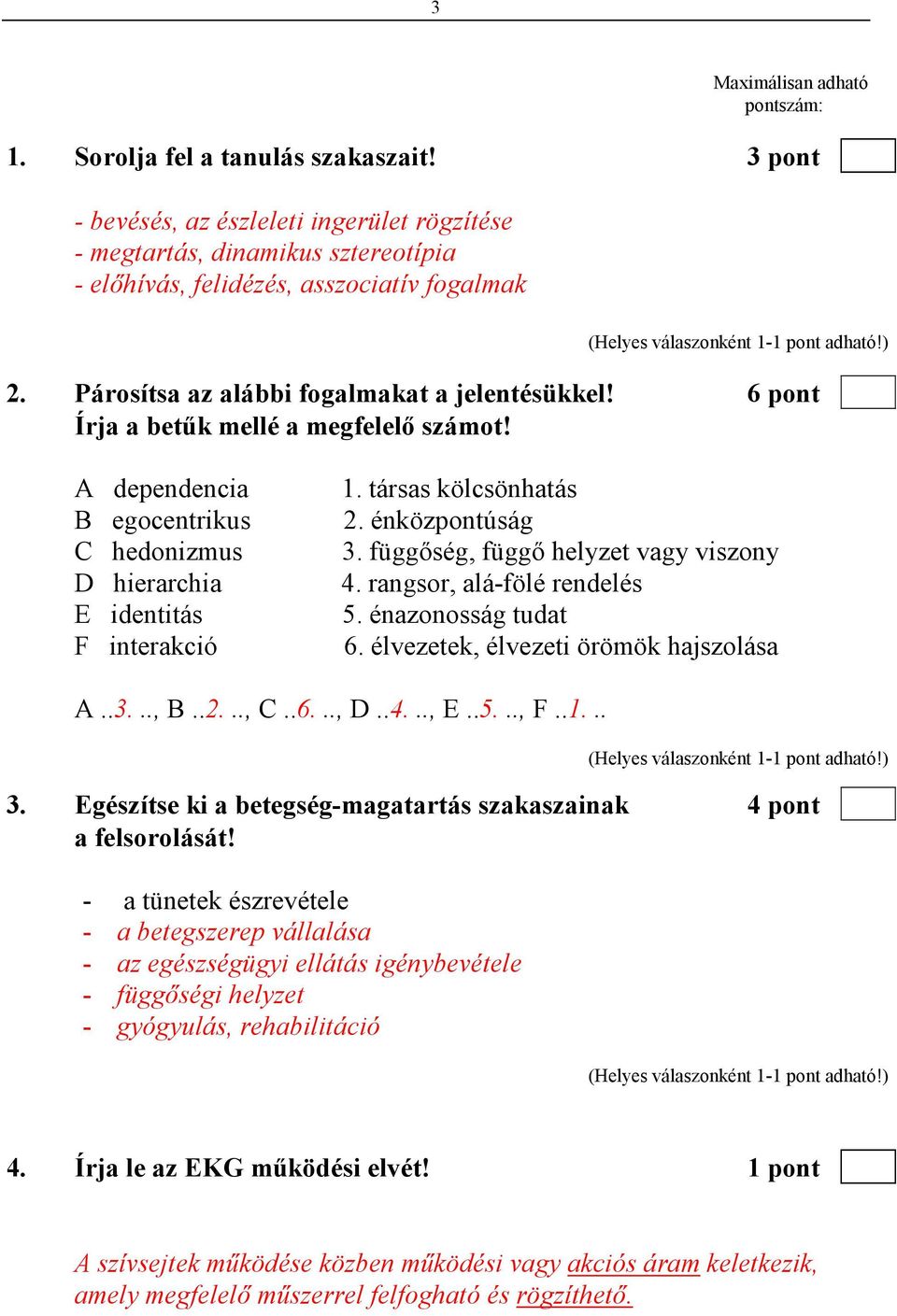 6 pont Írja a betők mellé a megfelelı számot! A dependencia B egocentrikus C hedonizmus D hierarchia E identitás F interakció 1. társas kölcsönhatás 2. énközpontúság 3.