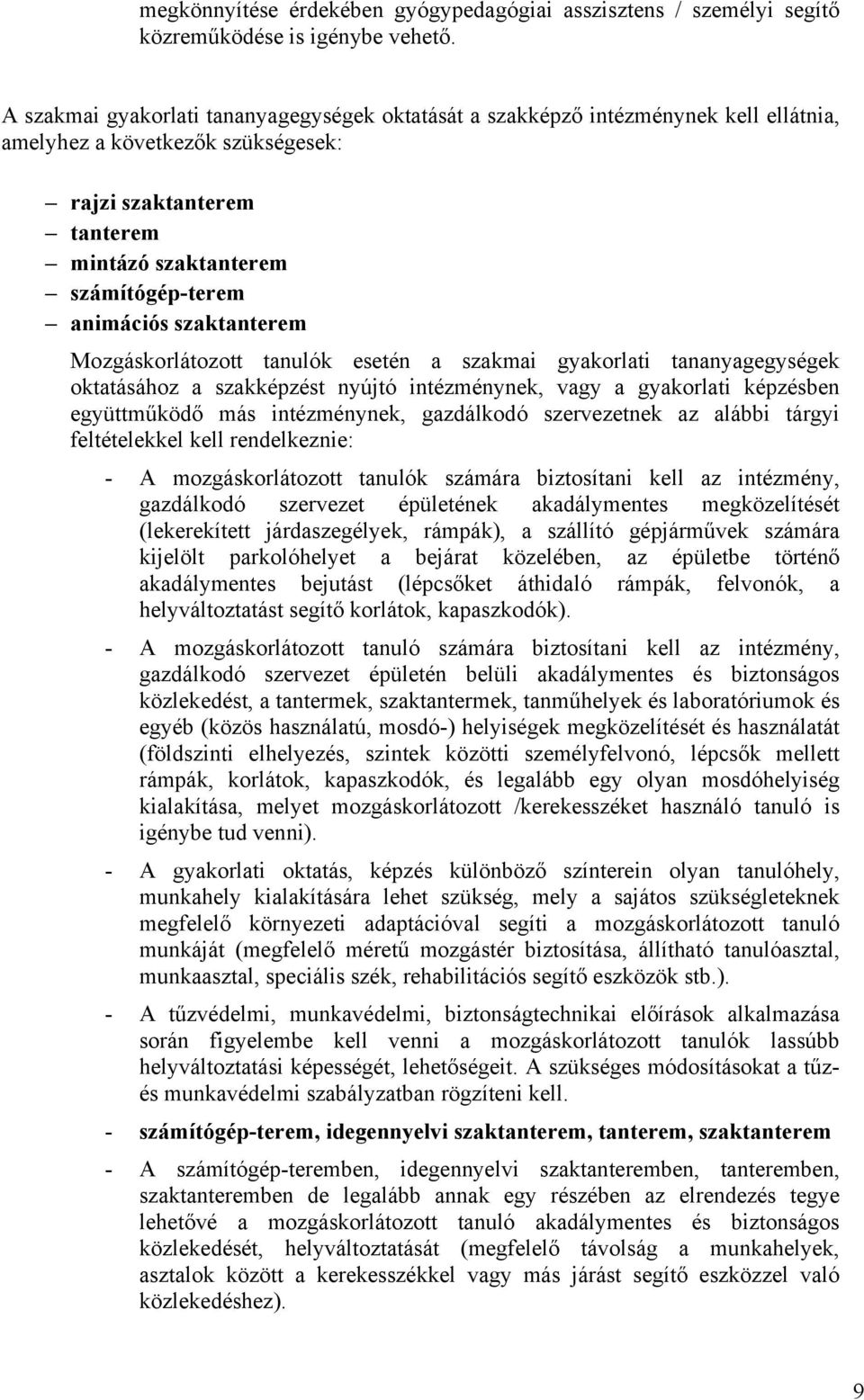 szaktanterem Mozgáskorlátozott tanulók esetén a szakmai gyakorlati tananyagegységek oktatásához a szakképzést nyújtó intézménynek, vagy a gyakorlati képzésben együttműködő más intézménynek,