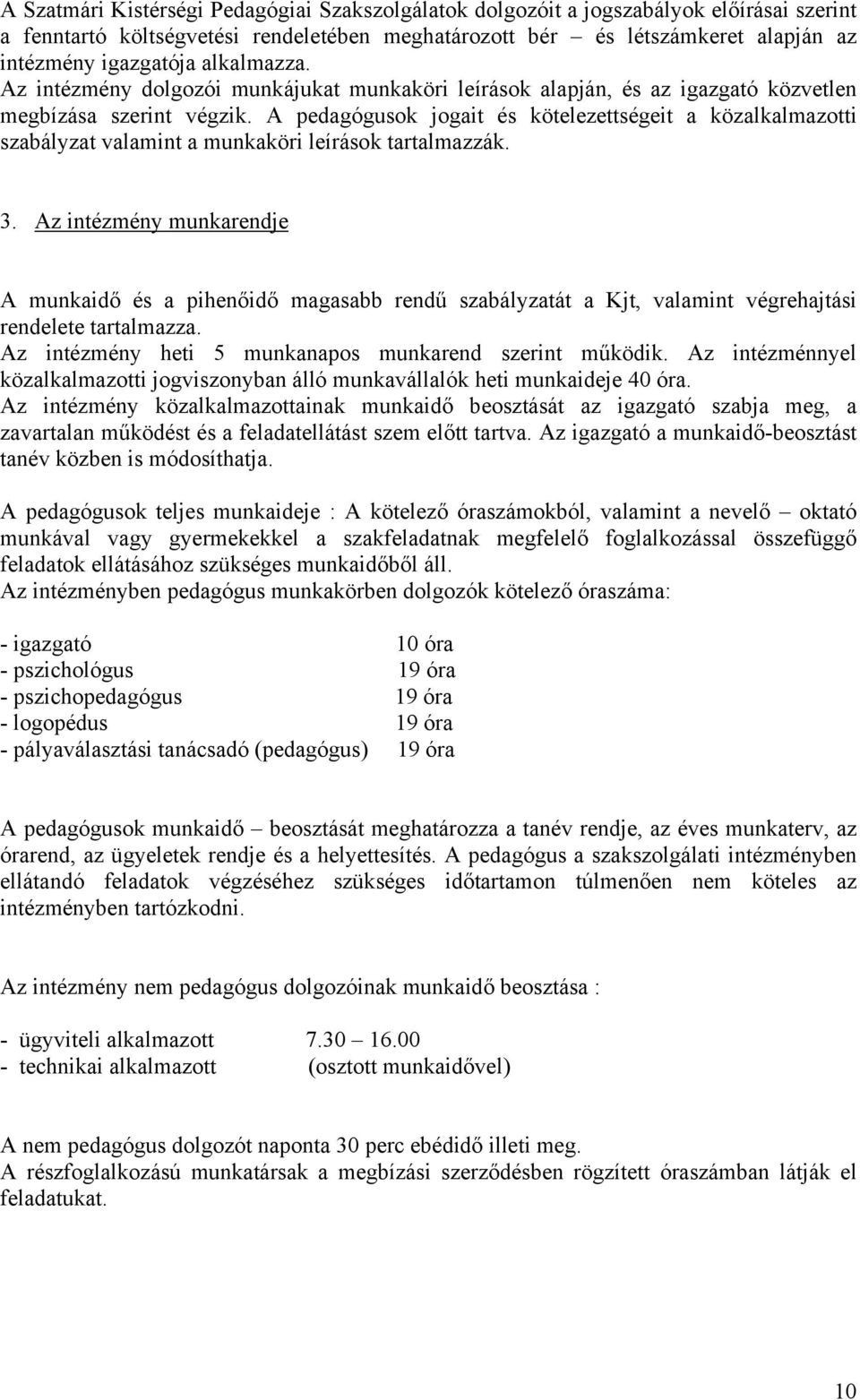 A pedagógusok jogait és kötelezettségeit a közalkalmazotti szabályzat valamint a munkaköri leírások tartalmazzák. 3.