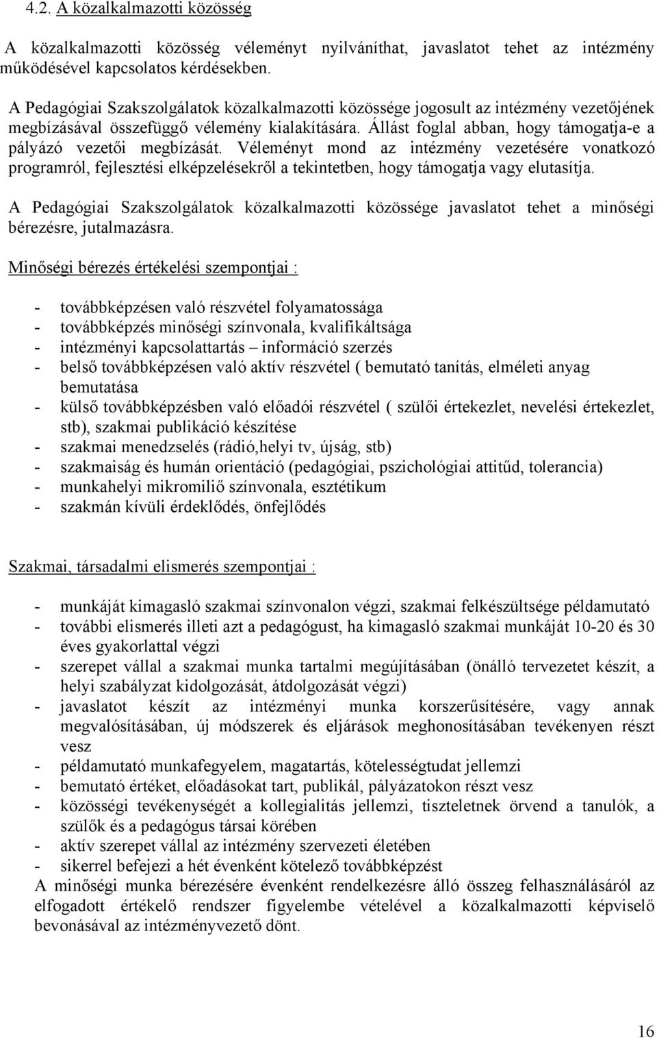 Állást foglal abban, hogy támogatja-e a pályázó vezetői megbízását.