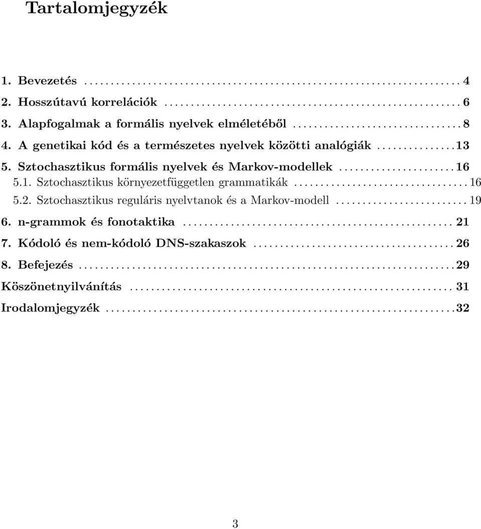 Sztochasztikus formális nyelvek és Markov-modellek...................... 16 5.1. Sztochasztikus környezetfüggetlen grammatikák................................. 16 5.2.