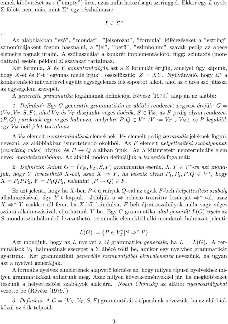 A szóhasználat a konkrét implementációtól függ: szintaxis (mondattan) esetén például Σ szavakat tartalmaz.