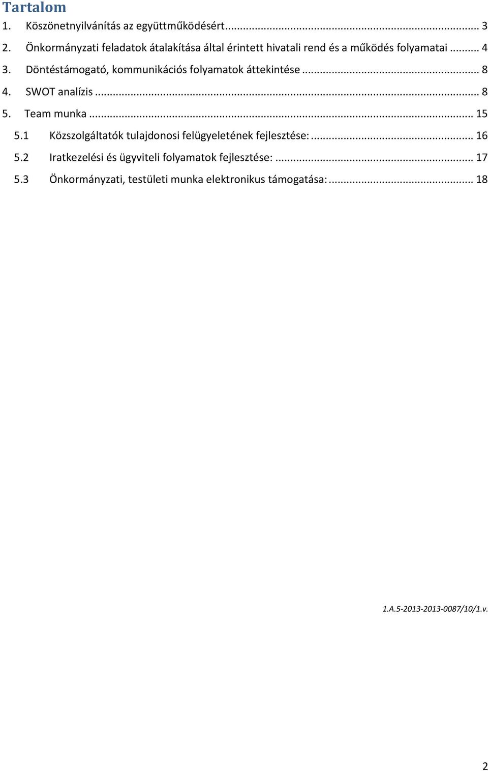 Döntéstámogató, kommunikációs folyamatok áttekintése... 8 4. SWOT analízis... 8 5. Team munka... 15 5.