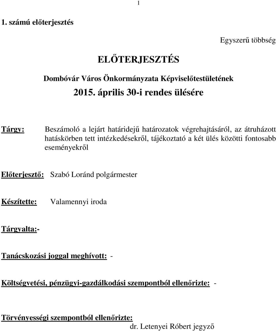 intézkedésekről, tájékoztató a két ülés közötti fontosabb eseményekről Előterjesztő: Szabó Loránd polgármester Készítette: Valamennyi