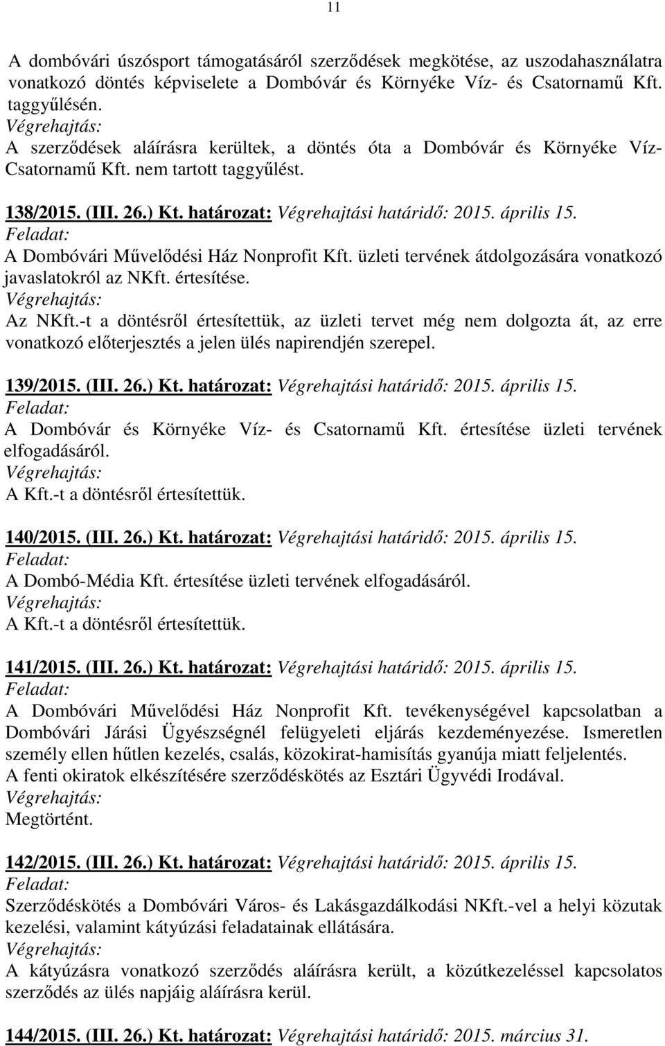 A Dombóvári Művelődési Ház Nonprofit Kft. üzleti tervének átdolgozására vonatkozó javaslatokról az NKft. értesítése. Az NKft.