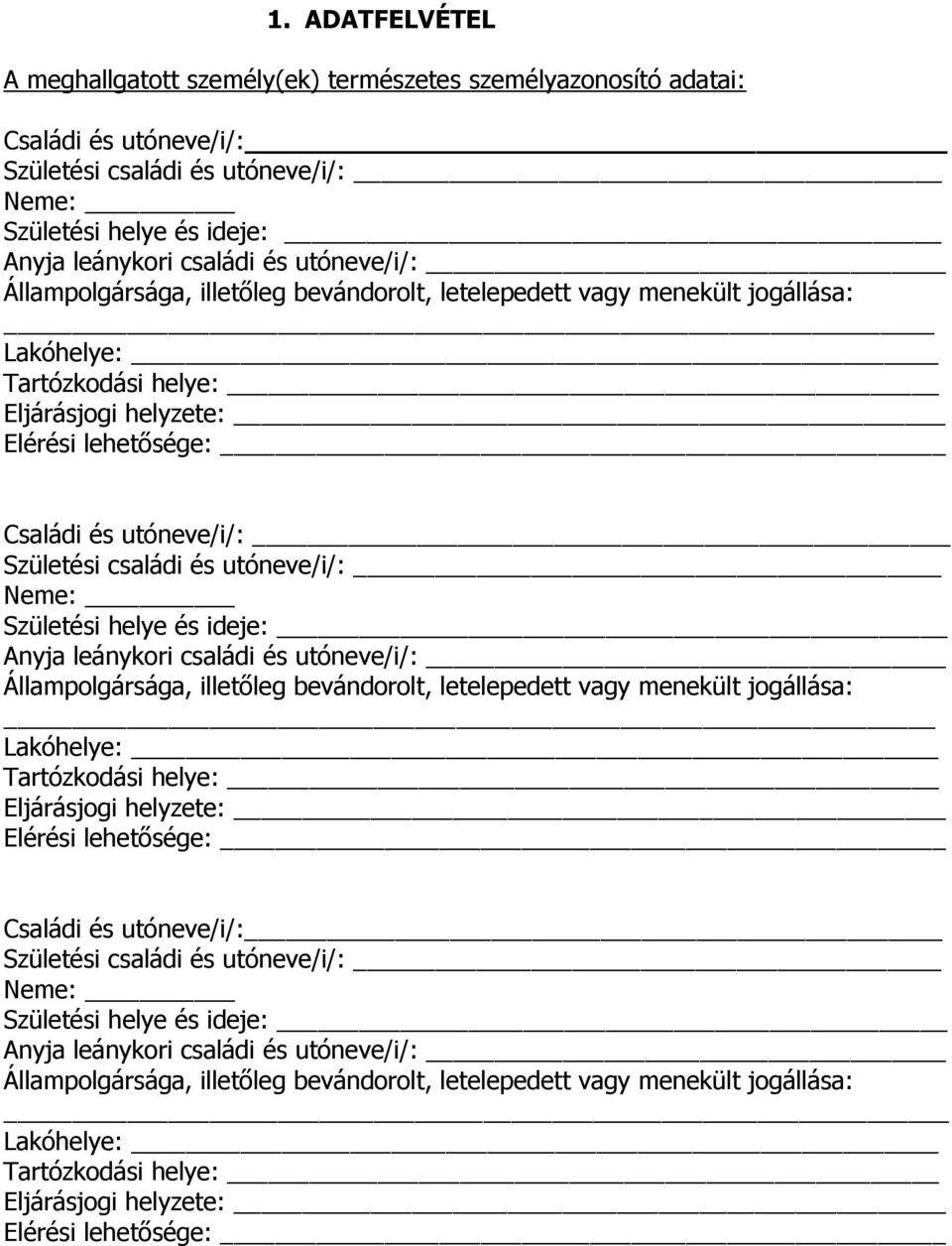 családi és utóneve/i/: Neme: Születési helye és ideje: Anyja leánykori családi és  családi és utóneve/i/: Neme: Születési helye és ideje: Anyja leánykori családi és utóneve/i/: Állampolgársága,