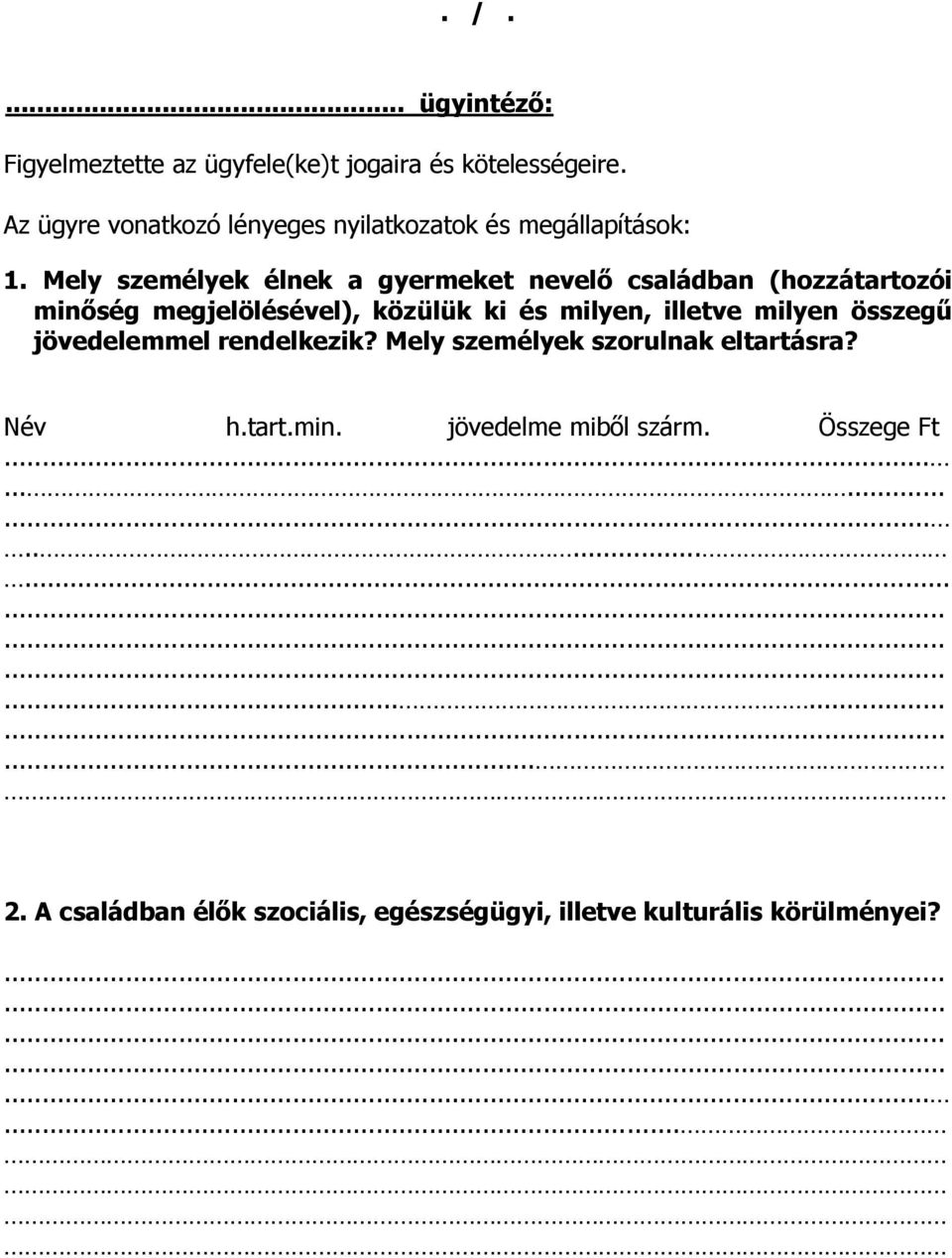 Mely személyek élnek a gyermeket nevelő családban (hozzátartozói minőség megjelölésével), közülük ki és milyen, illetve