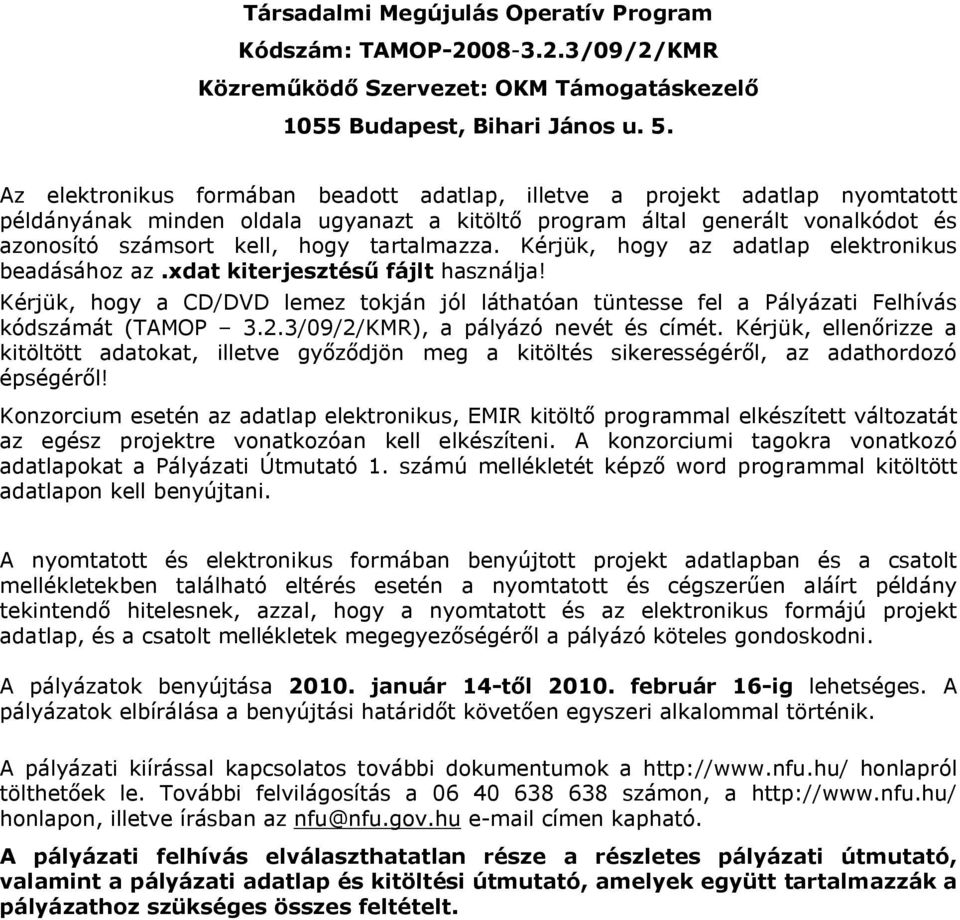 tartalmazza. Kérjük, hogy az adatlap elektronikus beadásához az.xdat kiterjesztésű fájlt használja!