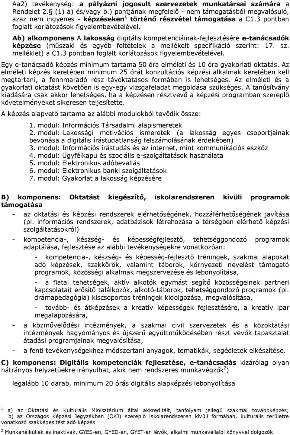 Ab) alkomponens A lakosság digitális kompetenciáinak-fejlesztésére e-tanácsadók képzése (műszaki és egyéb feltételek a mellékelt specifikáció szerint: 17. sz. melléklet) a C1.