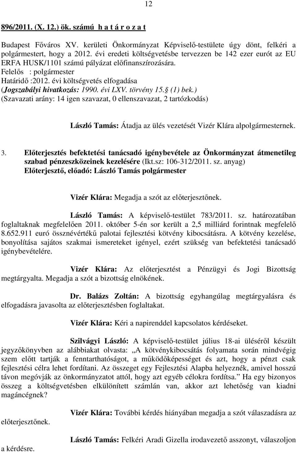 évi költségvetés elfogadása (Jogszabályi hivatkozás: 1990. évi LXV. törvény 15. (1) bek.