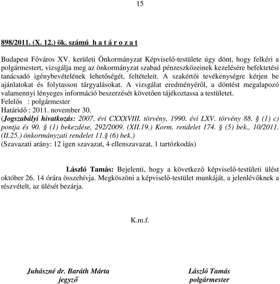 feltételeit. A szakértői tevékenységre kérjen be ajánlatokat és folytasson tárgyalásokat.