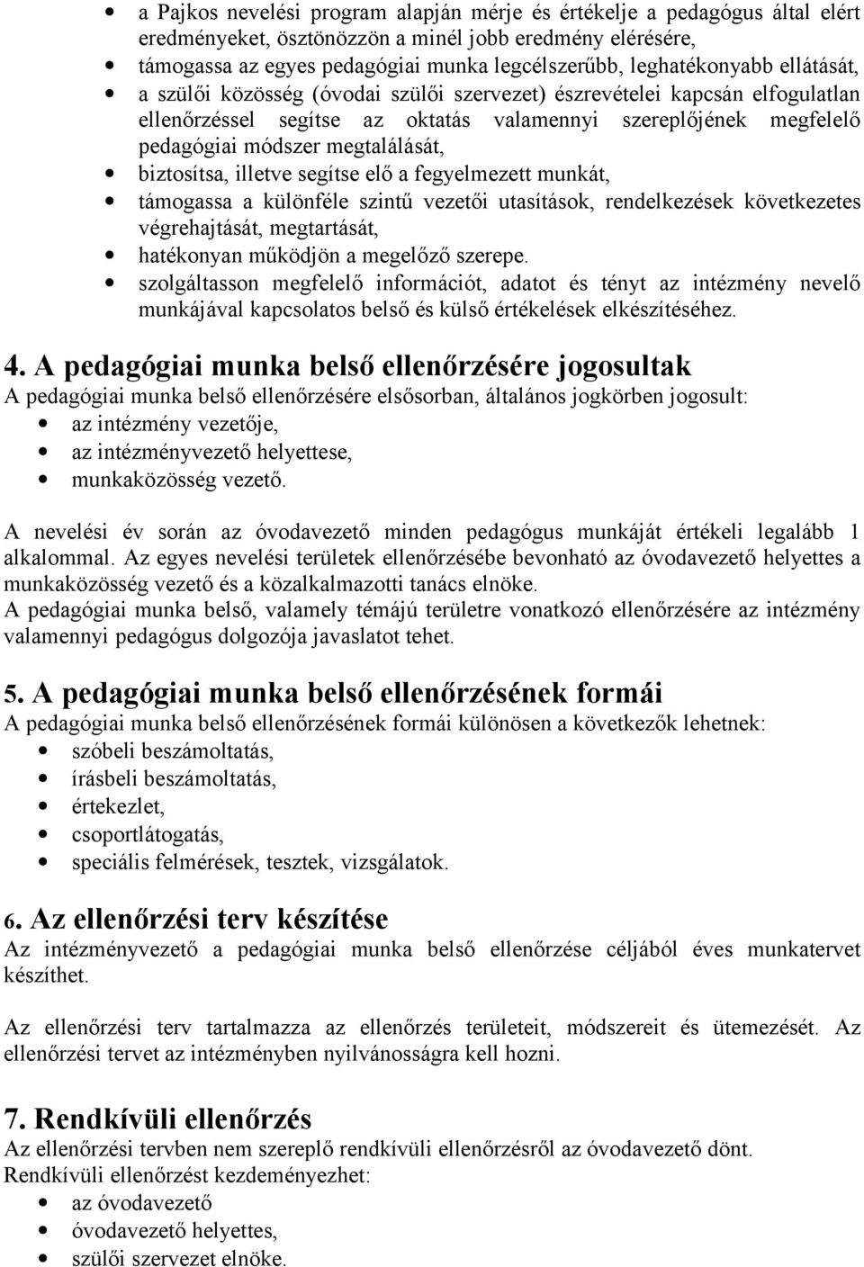 megtalálását, biztosítsa, illetve segítse elő a fegyelmezett munkát, támogassa a különféle szintű vezetői utasítások, rendelkezések következetes végrehajtását, megtartását, hatékonyan működjön a