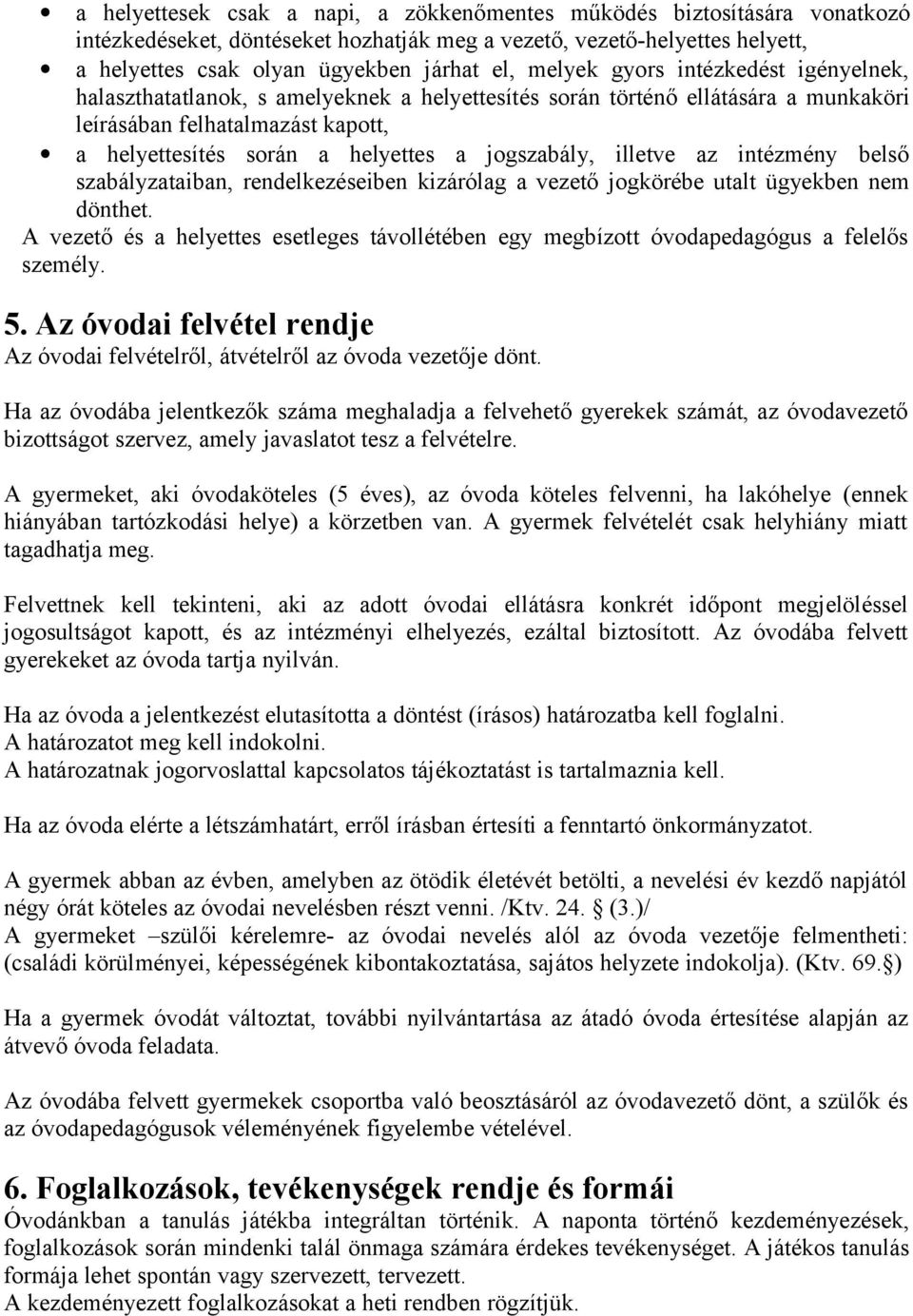 jogszabály, illetve az intézmény belső szabályzataiban, rendelkezéseiben kizárólag a vezető jogkörébe utalt ügyekben nem dönthet.