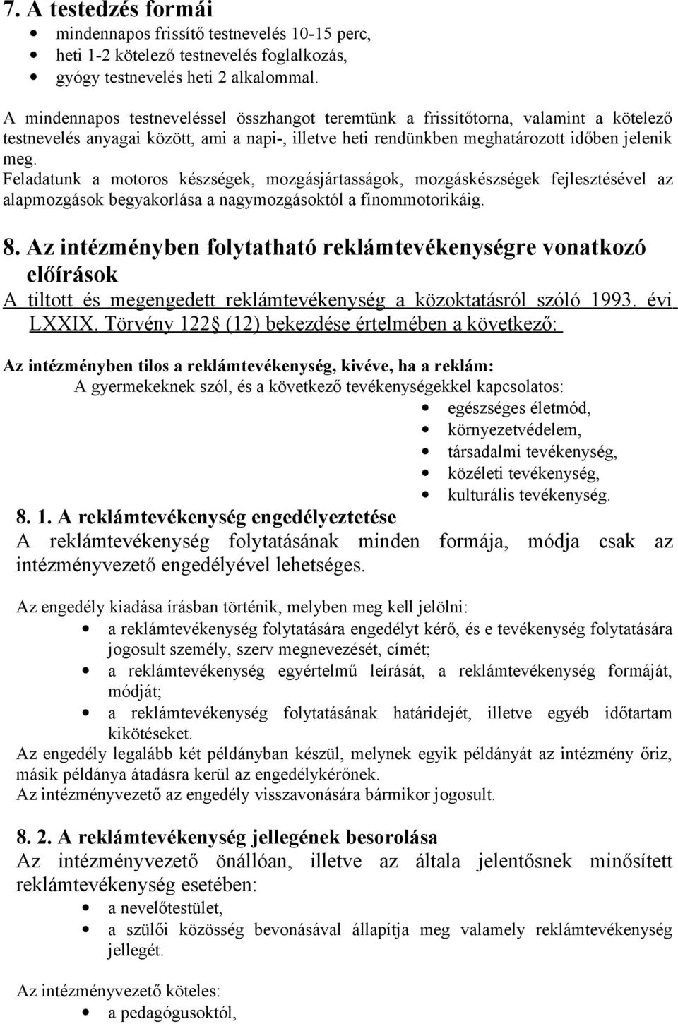 Feladatunk a motoros készségek, mozgásjártasságok, mozgáskészségek fejlesztésével az alapmozgások begyakorlása a nagymozgásoktól a finommotorikáig. 8.