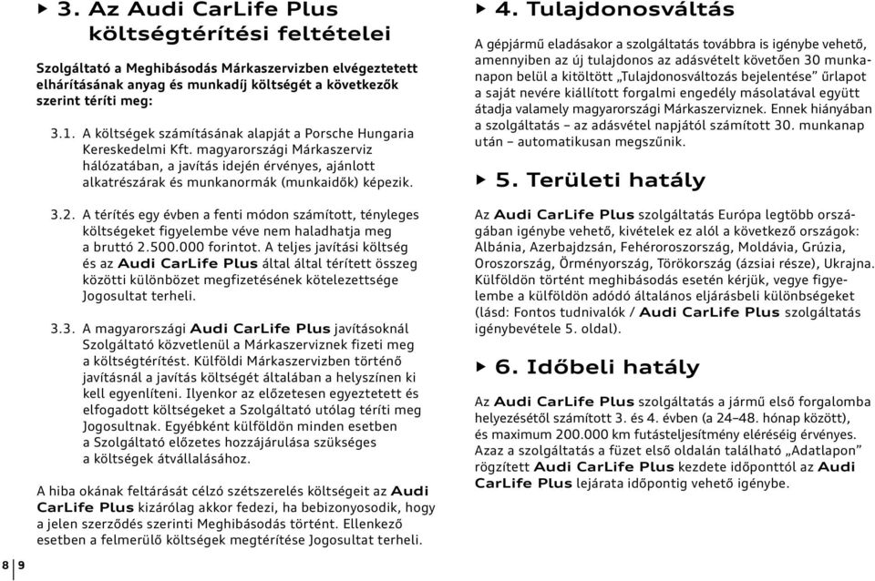 2. A térítés egy évben a fenti módon számított, tényleges költségeket figyelembe véve nem haladhatja meg a bruttó 2.500.000 forintot.