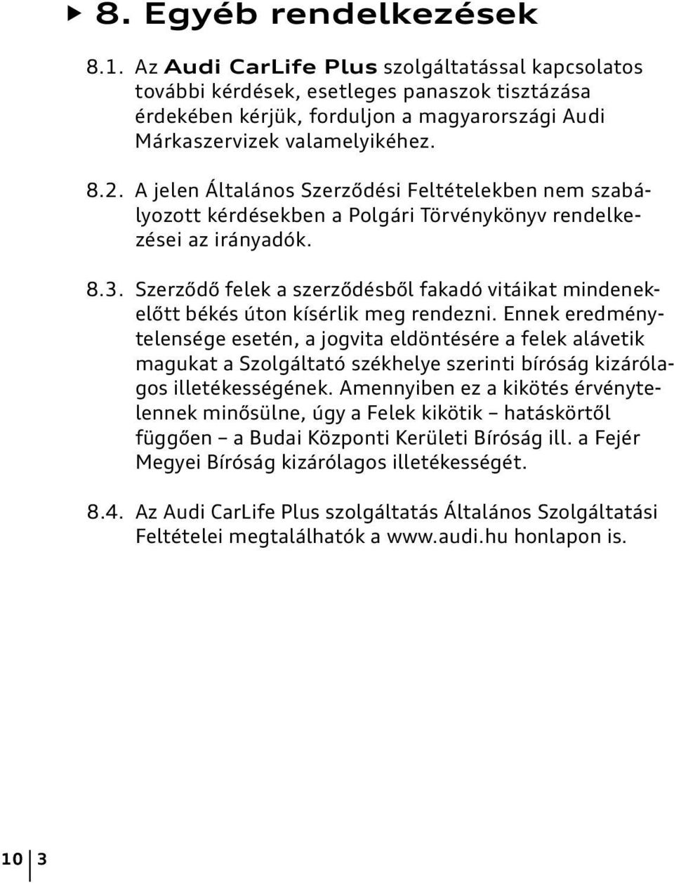 A jelen Általános Szerződési Feltételekben nem sza bályozott kérdésekben a Polgári Törvénykönyv rendel kezései az irányadók. 8.3.